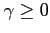 $ \gamma \geq 0$