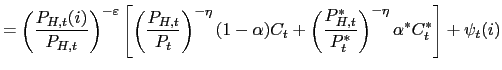 $\displaystyle =\left( \frac{P_{H,t}(i)}{P_{H,t}}\right) ^{-\varepsilon}\left[ \... ...t}}{P_{t}^{\ast}}\right) ^{-\eta}\alpha^{\ast}C_{t}^{\ast }\right] +\psi_{t}(i)$