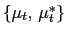 $ \left\{ \mu_{t}\text{, }\mu_{t} ^{\ast}\right\} $