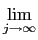 $\displaystyle \lim_{j\rightarrow\infty}$