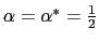 $ \alpha =\alpha^{\ast}=\frac{1}{2}$