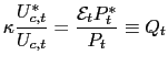 $\displaystyle \kappa\frac{U_{c,t}^{\ast}}{U_{c,t}}=\frac{\mathcal{E}_{t}P_{t}^{\ast}}{P_{t} }\equiv Q_{t}$