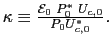 $ \kappa\equiv\frac{\mathcal{E}_{0}\text{ }P_{0}^{\ast}\text{ }U_{c,0} }{P_{0}U_{c,0}^{\ast}}\emph{.}$