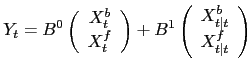 $\displaystyle Y_{t}=B^{0} \left( \begin{array}[c]{c} X^{b}_{t}\\ X^{f}_{t} \end... ...ft( \begin{array}[c]{c} X^{b}_{t\vert t}\\ X^{f}_{t\vert t} \end{array} \right)$