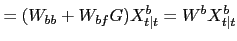 $\displaystyle =(W_{bb}+W_{bf}G)X^{b}_{t\vert t}=W^{b} X^{b}_{t\vert t}$