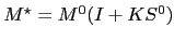 $ M^{\star}=M^{0}(I+KS^{0})$