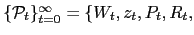 $ \{\mathcal{P} _{t}\}_{t=0}^{\infty}=\{W_{t}, z_{t}, P_{t},R_{t},$