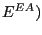 $ E^{EA})$