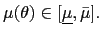 $ \mu(\theta )\in\lbrack\underline{\mu},\bar{\mu}].$