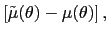 $\displaystyle \left[ \tilde{\mu}(\theta)-\mu(\theta)\right] , $