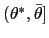 $ (\theta^{\ast},\bar {\theta}]$
