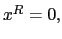 $ x^{R}=0,$