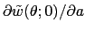 $ \partial\tilde{w}(\theta;0)/\partial a$