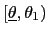$ [\underline{\theta},\theta_{1})$