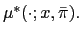 $ \mu^{\ast}(\cdot;x,\bar{\pi}).$