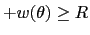 $\displaystyle +w(\theta)\geq R$