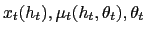 $\displaystyle x_{t}(h_{t} ),\mu_{t}(h_{t},\theta_{t}),\theta_{t}$
