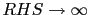 $ RHS\rightarrow\infty$