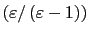 $ \left( \varepsilon/\left( \varepsilon-1\right) \right) $