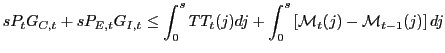 $\displaystyle sP_{t}G_{C,t}+sP_{E,t}G_{I,t}\leq\int_{0}^{s}TT_{t}(j)dj+\int_{0}^{s}\left[ \mathcal{M}_{t}(j)-\mathcal{M}_{t-1}(j)\right] dj$