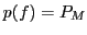 $ p(f)=P_{M}$