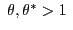 $ \;\theta,\theta^{\ast}>1\ $
