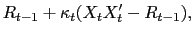 $\displaystyle R_{t-1}+\kappa_{t}(X_{t}X_{t}^{\prime}-R_{t-1}),$