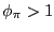 $ \phi_{\pi}>1$