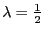 $ \lambda=\frac{1}{2}$