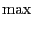 $\displaystyle \max$