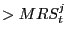 $ >MRS_{t}^{j}$