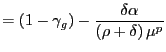 $\displaystyle =(1-\gamma_{g})-\frac{\delta\alpha}{\left( \rho+\delta\right) \mu^{p}}$