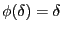 $ \phi(\delta)=\delta$