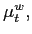$ \mu_{t}^{w},$