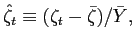 $ \hat{\zeta}_{t}\equiv(\zeta_{t}-\bar{\zeta})/\bar{Y},$