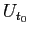 $\displaystyle U_{t_{0}}$