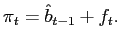 $\displaystyle \pi_{t}=\hat{b}_{t-1}+f_{t}. $
