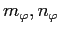 $ m_{\varphi},n_{\varphi}$