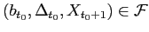 $ (b_{t_{0}},\Delta_{t_{0}},X_{t_{0}+1} )\in{{\mathcal{F}}}$