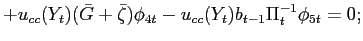 $\displaystyle +u_{cc}(Y_{t})(\bar{G}+\bar{\zeta})\phi_{4t}-u_{cc}(Y_{t})b_{t-1}\Pi_{t} ^{-1}\phi_{5t}=0;$