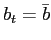 $ b_{t}=\bar{b}$