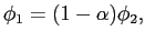 $\displaystyle \phi_{1}=(1-\alpha)\phi_{2}, $