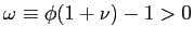 $ \omega\equiv\phi(1+\nu)-1>0$