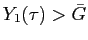 $ Y_{1}(\tau)>\bar{G}$