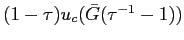 $ (1-\tau)u_{c}(\bar{G}(\tau^{-1}-1))$