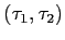$ (\tau_{1},\tau_{2})$