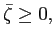 $ \bar{\zeta}\geq0,$