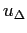 $\displaystyle u_{\Delta}$