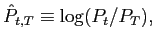 $\displaystyle \hat{P}_{t,T}\equiv\log(P_{t}/P_{T}), $