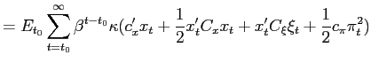 $\displaystyle =E_{t_{0}}\sum_{t=t_{0}}^{\infty}\beta^{t-t_{0}}\kappa (c_{x}^{\p... ...{\prime}C_{x}x_{t}+x_{t}^{\prime}C_{\xi }\xi_{t}+\frac{1}{2}c_{\pi}\pi_{t}^{2})$